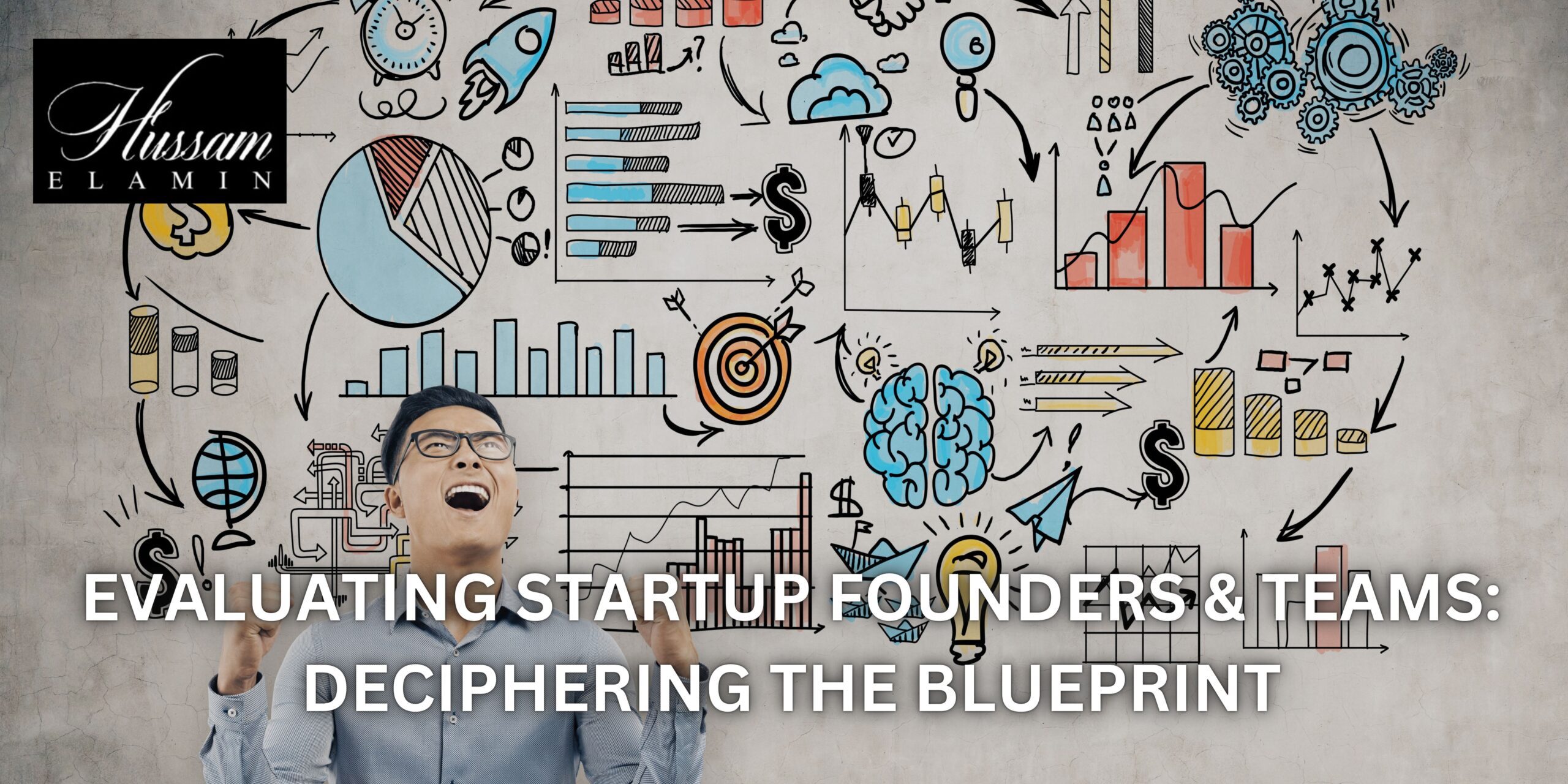 EVALUATING STARTUP FOUNDERS & TEAMS DECIPHERING THE BLUEPRINT